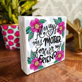 AUDRA STYLE | ALWAYS MY MOTHER FLORAL WOOD BLOCK 5.5"X5.5"